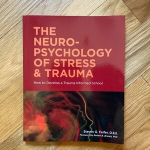 The Neuro-Psychology Of Stress & Trauma: How to Develop a Trauma Informed School